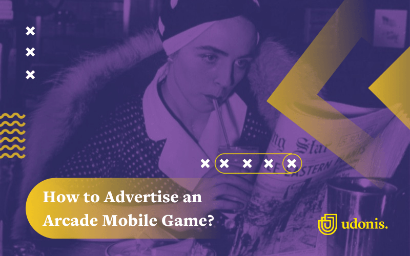 Arcade Mobile Game Advertising: Tips and Statistics for 2022