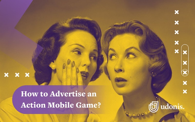 The Ultimate Guide for Advertising Action Mobile Games in 2022