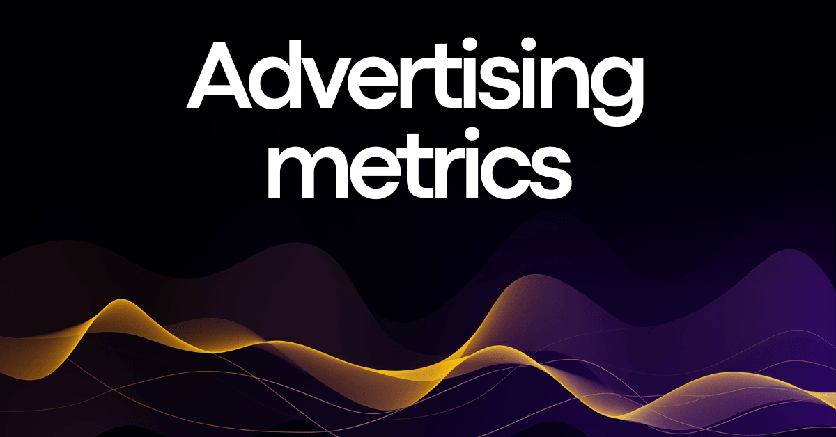 40 Advertising Metrics and KPIs You Can’t Afford to Ignore